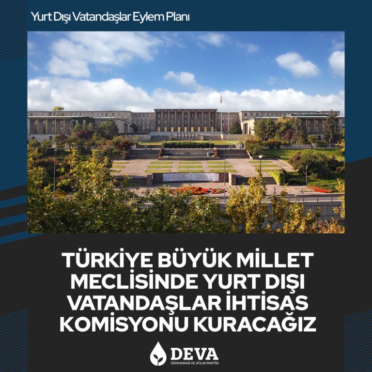 Türkiye Büyük Millet Meclisinde yurt dışı vatandaşlar ihtisas kurumu kuracağız.